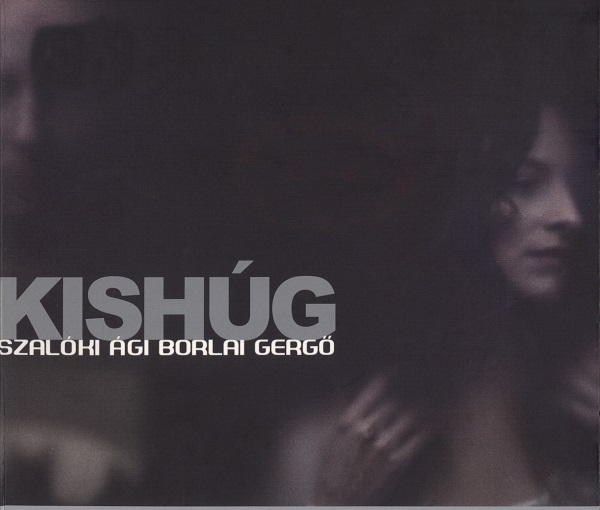 Szalóki Ági & Borlai Gergő - Kishúg (2010).jpg