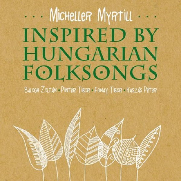 Micheller Myrtill - Inspired By Hungarian Folksongs (2017).jpg