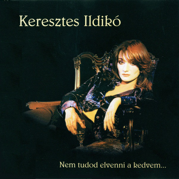 Keresztes Ildikó - Nem tudod elvenni a kedvem (1999).jpg