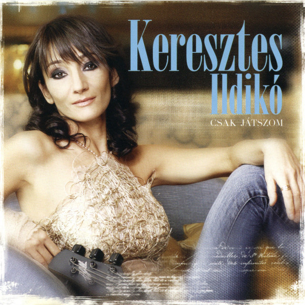 Keresztes Ildikó - Csak játszom (2010).jpg