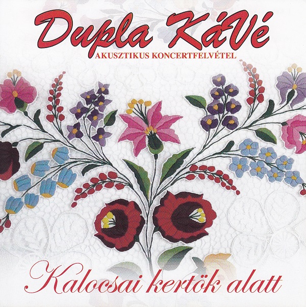 Dupla KáVé - Kalocsai kertök alatt (Akusztikus koncertfelvétel) (2012).jpg