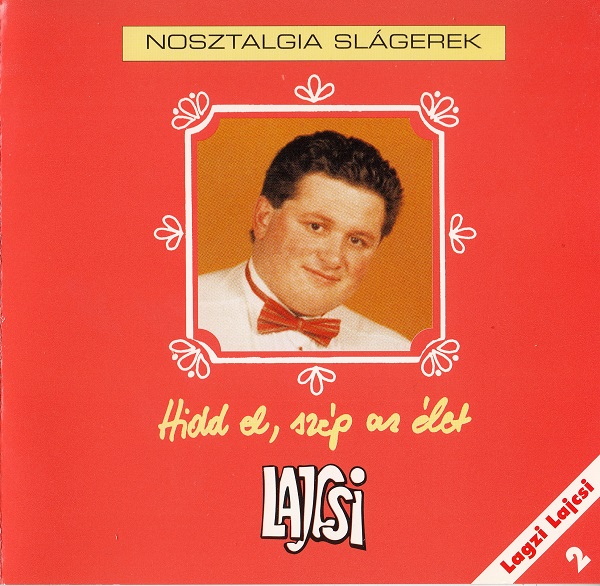 Lagzi Lajcsi - Hidd el, szép az élet (Nosztalgia slágerek) (2001).jpg