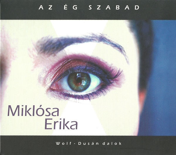 Miklósa Erika - Az ég szabad (Wolf - Dusán dalok) (2006).jpg