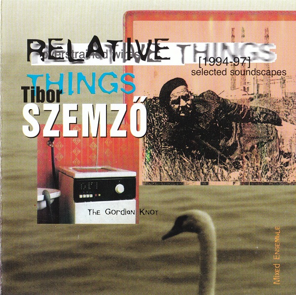 Szemző Tibor - Relative Things (Selected Soundscapes 1994 - 1997) (1998).jpg