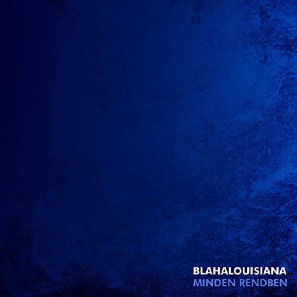 Blahalouisiana - Minden rendben (2019).jpg