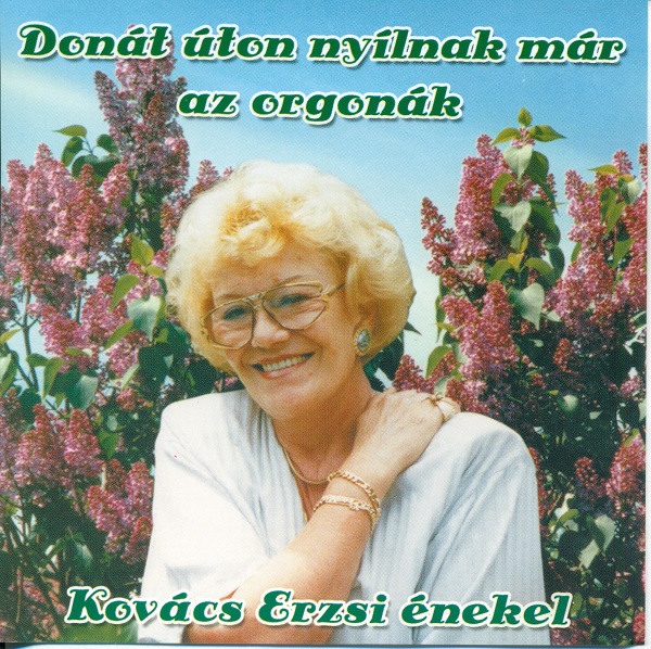 Kovács Erzsi - Donát úton nyílnak már az orgonák (2006, Compilation).jpg